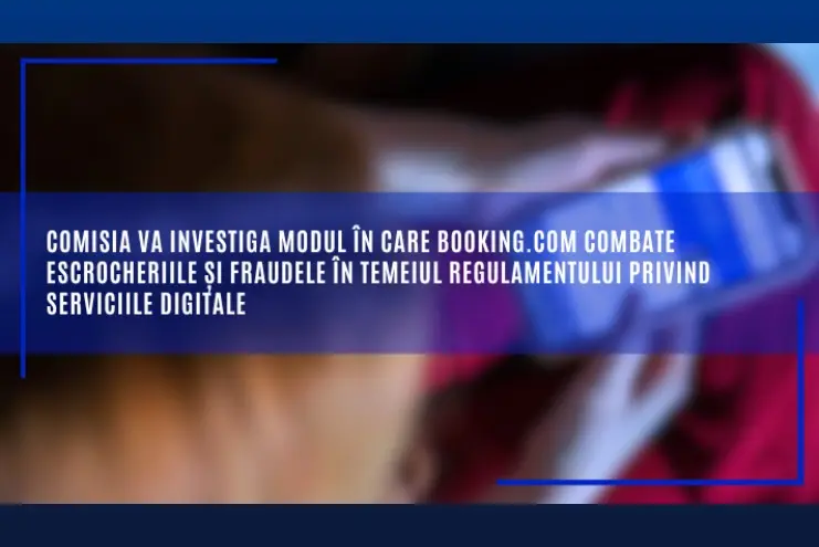 Booking.com sub lupă: Comisia Europeană investighează cazări false și reclame ascunse